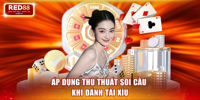 Áp dụng thủ thuật soi cầu khi đánh tài xỉu
