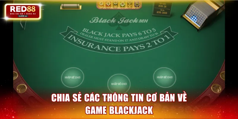 Chia sẻ các thông tin cơ bản về game Blackjack