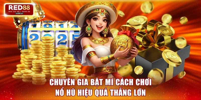 Chuyên gia bật mí cách chơi nổ hũ hiệu quả thắng lớn