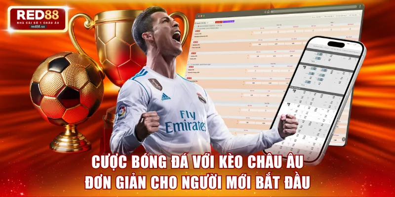 Cược bóng đá với kèo Châu Âu đơn giản cho người mới bắt đầu