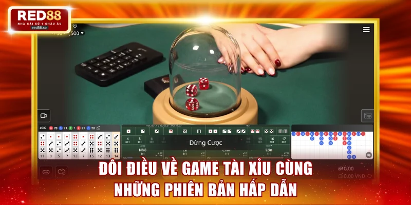 Đôi điều về game Tài Xỉu cùng những phiên bản hấp dẫn
