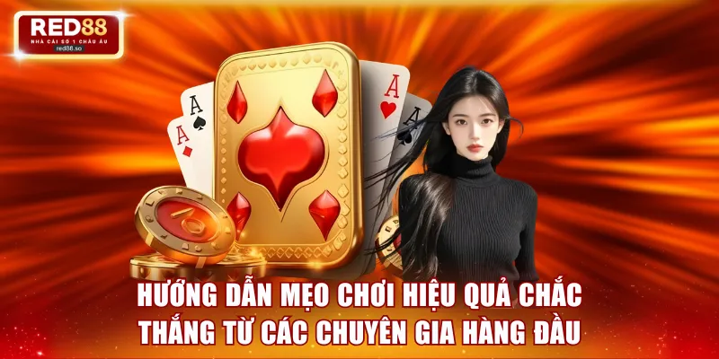 Hướng dẫn mẹo chơi hiệu quả chắc thắng từ các chuyên gia hàng đầu