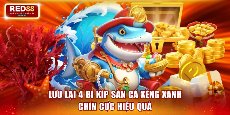 Lưu lại 4 bí kíp săn xèng xanh chín cực hiệu quả